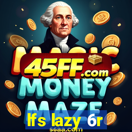 lfs lazy 6r